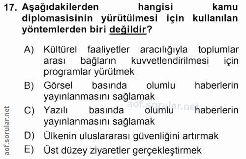 17. soru: Aşağıdakilerden hangisi kamu diplomasisinin yürütülmesi için kullanılan yöntemlerden biri değildir? A) Kültürel faali…