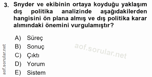 3. soru: Snyder ve ekibinin ortaya koyduğu yaklaşım dış politika analizinde aşağıdakilerden hangisini ön plana almış ve dış po…