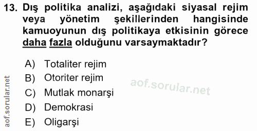 13. soru: Dış politika analizi, aşağıdaki siyasal rejim veya yönetim şekillerinden hangisinde kamuoyunun dış politikaya etkisin…
