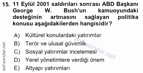 15. soru: 11 Eylül 2001 saldırıları sonrası ABD Başkanı Gerge W. Bush'un kamuoyundaki desteğinin artmasını saglayan politika ko…