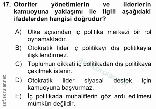 17. soru: Otoriter yönetimlerin ve liderlerin kamuoyuna yaklaşımı ile ilgili aşağıdaki ifadelerden hangisi doğrudur? A) Ülke aç…