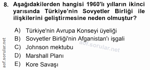8. soru: Aşağıdakilerden hangisi 1960'lı yılların ikinci yarısında Türkiye'nin Sovyetler Birliği ile ilişkilerini geliştirmesi…