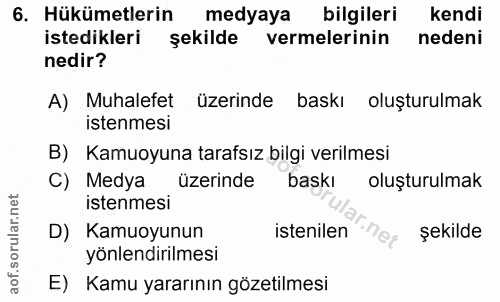 6. soru: Hükümetlerin medyaya bilgileri kendi istedikleri şekilde vermelerinin nedeni nedir? A) Muhalefet üzerinde baskı oluşt…