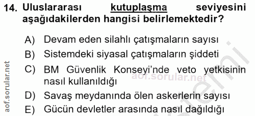 14. soru: Uluslararası kutuplaşma seviyesini aşağıdakilerden hangisi belirlemektedir? A) Devam eden silahlı çatışmaların sayısı…