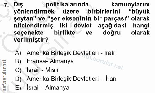 7. soru: DIş politikalarında kamuoylarını yönlendirmek üzere birbirlerini "büyük şeytan" ve "şer ekseninin bir parçası" olarak…