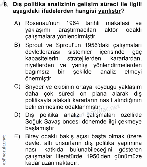 8. soru: Dış politika analizinin gelişim süreci ile ilgili aşağıdaki ifadelerden hangisi yanlıştır? A) Rosenau'nun 1964 tarihl…