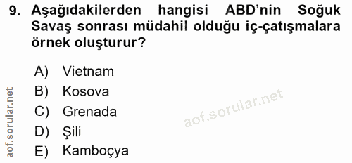 9. soru: Aşağıdakilerden hangisi ABD'nin Soğuk Savaş sonrası müdahil olduğu iç-çatışmalara örnek oluşturur? A) Vietnam B) Koso…