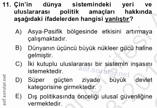 11. soru: Çin'in dünya sistemindeki yeri ve uluslararası politik amaçları hakkında aşağıdaki ifadelerden hangisi yanlıştır? A)…