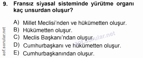 9. soru: Fransız siyasal sisteminde yürütme organı kaç unsurdan oluşur? A) Millet Meclisi'nden ve hükümetten oluşur. B) Hüküme…