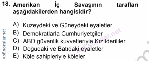 18. soru: Amerikan Savaşının tarafları aşağıdakilerden hangisidir? A) Kuzeydeki ve Güneydeki eyaletler B) Demokratlarla Cumhuri…