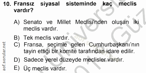 10. soru: Fransız siyasal sisteminde kaç meclis vardır? A) Senato ve Millet Meclisi'nden oluşan iki meclis vardır. B) Tek mecli…
