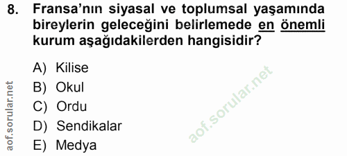 8. soru: Fransa'nın siyasal ve toplumsal yaşamında bireylerin geleceğini belirlemede en önemli kurum aşağıdakilerden hangisidi…