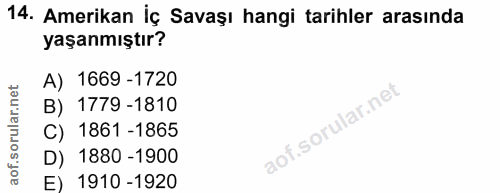 14. soru: Amerikan İç Savaşı hangi tarihler arasında yaşanmıştır? A) 1669 -1720 B) 1779 -1810 C) 1861 -1865 D) 1880 -1900 E) 19…
