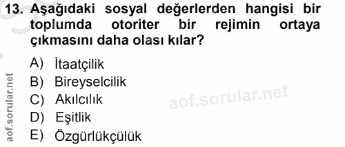 13. soru: Aşağıdaki sosyal değerlerden hangisi bir toplumda otoriter bir rejimin ortaya çıkmasını daha olası kılar? A) İtaatçil…