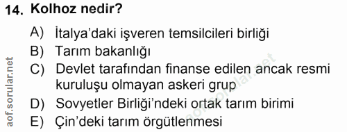 14. soru: Kolhoz nedir? A) İtalya'daki işveren temsilcileri birliği B) Tarım bakanlığı C) Devlet tarafından finanse edilen anca…