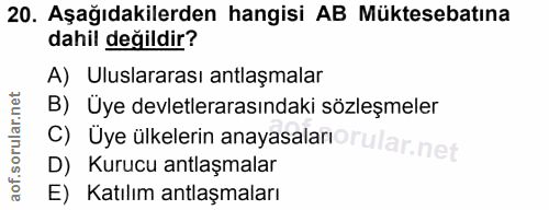 20. soru: Aşağıdakilerden hangisi AB Müktesebatına dahil değildir? A) Uluslararası antlaşmalar B) Üye devletlerarasındaki sözle…