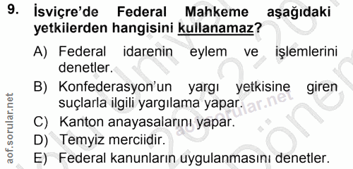 9. soru: Isviçre'de Federal Mahkeme aşağıdaki yetkilerden hangisini kullanamaz? A) Federal idarenin eylem ve işlemlerini denet…