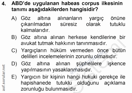 4. soru: ABD'de uygulanan habeas corpus ilkesinin tanımı aşağıdakilerden hangisidir? A) Göz altına alınanların yargıç önüne çı…