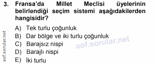 3. soru: Fransa'da Millet Meclisi üyelerinin belirlendiği seçim sistemi aşağıdakilerden hangisidir? A) Tek turlu çoğunluk B) D…