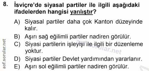 8. soru: İsviçre'de siyasal partiler ile ilgili aşağıdaki ifadelerden hangisi yanlıştır? A) Siyasal partiler daha çok Kanton d…