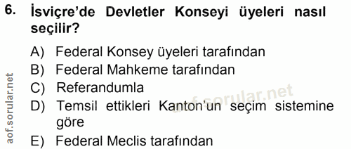6. soru: İsviçre'de Devletler Konseyi üyeleri nasıl seçilir? A) Federal Konsey üyeleri tarafından B) Federal Mahkeme tarafında…