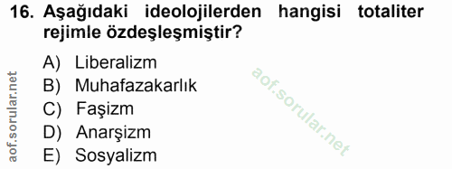 16. soru: Aşağıdaki ideolojilerden hangisi totaliter rejimle özdeşleşmiştir? A) Liberalizm B) Muhafazakarlık C) Faşizm D) Anarş…