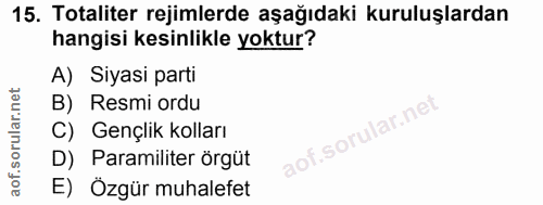15. soru: Totaliter rejimlerde aşağıdaki kuruluşlardan hangisi kesinlikle yoktur? A) Siyasi parti B) Resmi ordu C) Gençlik koll…