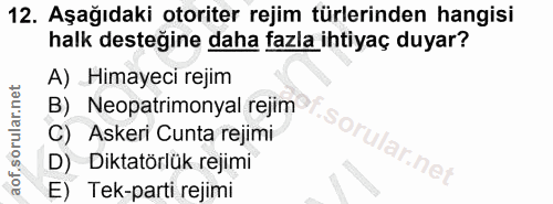 12. soru: Aşağıdaki otoriter rejim türlerinden hangisi halk desteğine daha fazla ihtiyaç duyar? A) Himayeci rejim Neopatrimonya…