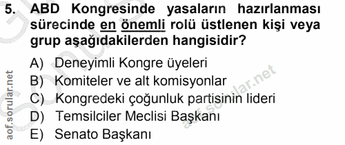 5. soru: ABD Kongresinde yasaların hazırlanması sürecinde en önemli rolü üstlenen kişi veya grup aşağıdakilerden hangisidir? A…