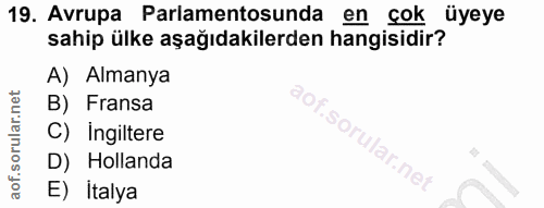 19. soru: Avrupa Parlamentosunda en çok üyeye sahip ülke aşağıdakilerden hangisidir? A) Almanya B) Fransa C) Ingiltere D) Holla…