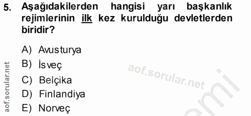 5. soru: Aşağıdakilerden hangisi yarı başkanlık rejimlerinin ilk kez kurulduğu devletlerden biridir? A) Avusturya B) Isveç C)…