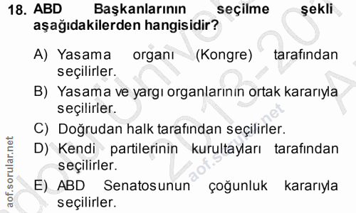 18. soru: ABD Başkanlarının seçilme şekli aşağıdakilerden hangisidir? A) Yasama organı (Kongre) tarafından seçilirler. B) Yasam…
