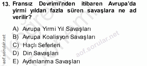 13. soru: Fransız Devrimi'nden itibaren Avrupa'da yirmi yıldan fazla süren savaşlara ne ad verilir? A) Avrupa Yirmi Yıl Savaşla…