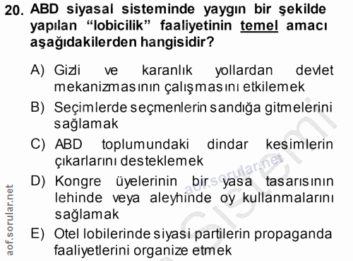 20. soru: ABD siyasal sisteminde yaygın bir şekilde yapılan "lobicilik" faaliyetinin temel amacı aşağıdakilerden hangisidir? A)…