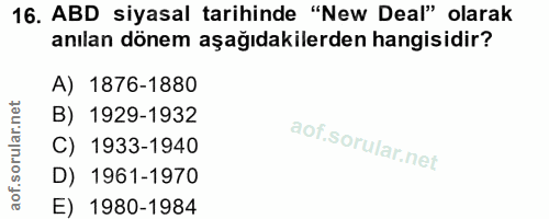 16. soru: ABD siyasal tarihinde "New Deal" olarak anılan dönem aşağıdakilerden hangisidir? A) 1876-1880 B) 1929-1932 C) 1933-19…
