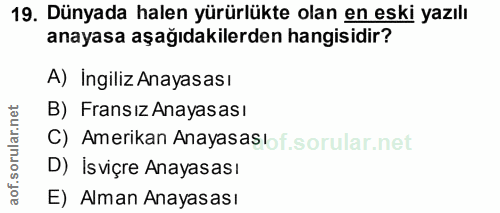 19. soru: Dünyada halen yürürlükte olan en eski yazılı anayasa aşağıdakilerden hangisidir? A) Ingiliz Anayasası B) Fransız Anay…
