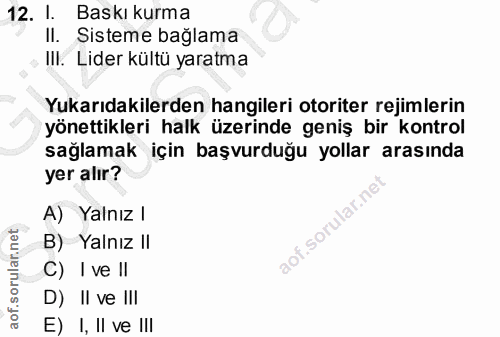 12. soru: . Baskı kurma II. Sisteme bağlama IlI. Lider kültü yaratma Yukarıdakilerden hangileri otoriter rejimlerin yönettikler…