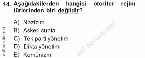 14. soru: Aşağıdakilerden hangisi otoriter rejim türlerinden biri değildir? A) Nazizim B) Askeri cunta C) Tek parti yönetimi D)…