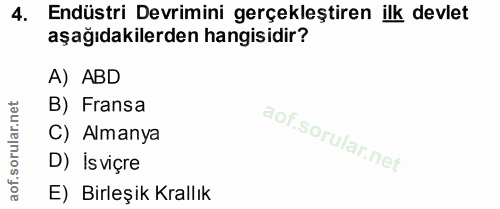 4. soru: Endüstri Devrimini gerçekleştiren ilk devlet aşağıdakilerden hangisidir? A) ABD ar.net B) Fransa C) Almanya orul D) i…