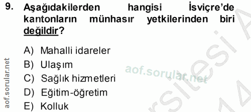 9. soru: Aşağıdakilerden hangisi isviçre'de kantonların münhasır yetkilerinden biri değildir? A) Mahalli idareler B) Ulaşım ao…