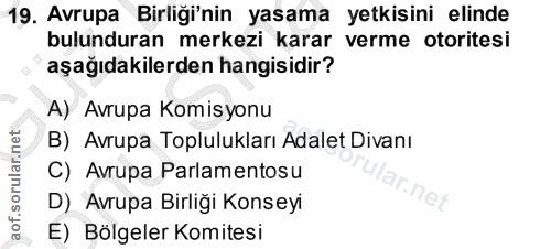 19. soru: Avrupa Birliği'nin yasama yetkisini elinde bulunduran merkezi karar verme otoritesi aşağıdakilerden hangisidir? A) Av…