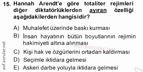 15. soru: Hannah Arendt'e göre totaliter rejimleri diğer diktatörlüklerden ayıran özelliği aşağıdakilerden hangisidir? A) Muhal…