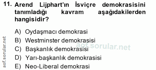 11. soru: Arend Lijphart'ın Isviçre • demokrasisini tanımladığı kavram aşağıdakilerden hangisidir? A) Oydaşmacı demokrasi B) We…
