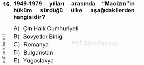 16. soru: 1949-1979 yılları arasında "Maoizm"in hüküm sürdüğü ülke aşağıdakilerden hangisidir? A) Çin Halk Cumhuriyeti B) Sovye…