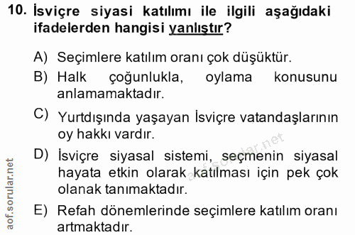10. soru: İsviçre siyasi katılımı ile ilgili aşağıdaki ifadelerden hangisi yanlıştır? A) Seçimlere katılım oranı çok düşüktür.…