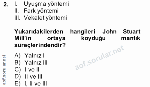 2. soru: I. Uyuşma yöntemi II. Fark yöntemi III. Vekalet yöntemi Yukarıdakilerden hangileri John Stuart Mill'in ortaya koyduğu…
