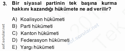 3. soru: Bir siyasal partinin tek başına kurma hakkını kazandığı hükümete ne ad verilir? A) Koalisyon hükümeti B) Parti hüküme…