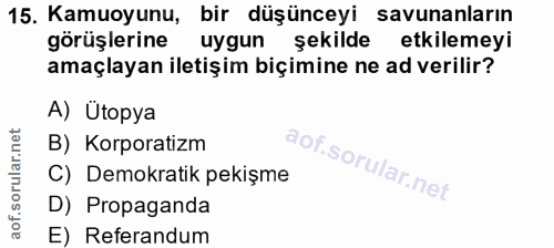 15. soru: Kamuoyunu, bir düşünceyi savunanların görüşlerine uygun şekilde etkilemeyi amaçlayan iletişim biçimine ne ad verilir?…