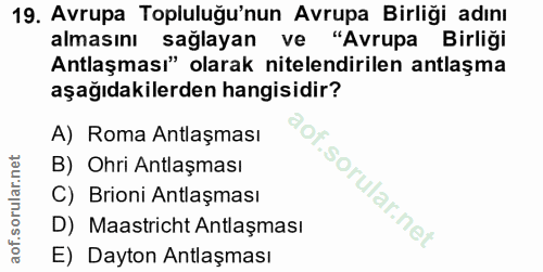 19. soru: Avrupa Topluluğu'nun Avrupa Birliği adını almasını sağlayan ve "Avrupa Birliği Antlaşması" olarak nitelendirilen antl…