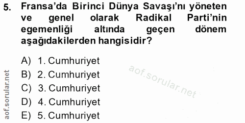 5. soru: Fransa'da Birinci Dünya Savaşı'nı yöneten ve genel olarak Radikal Parti'nin egemenligi altında geçen dönem aşağıdakil…